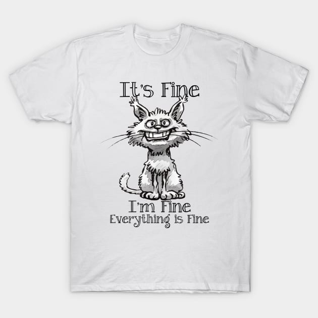 It's Fine I'm Fine Everything is Fine T-Shirt by Tezatoons
